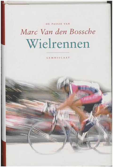 De Passie Van Marc Van Den Bossche: Wielrennen