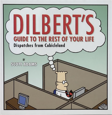 Dilbert's Guide to the Rest of Your Life: Dispatches from Cubicleland