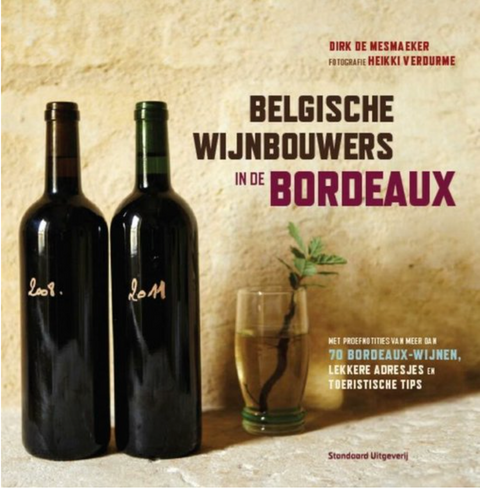 Belgian winegrowers in Bordeaux: with tasting notes of more than 70 Bordeaux wines, tasty addresses and tourist tips