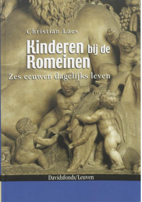 Kinderen Bij De Romeinen: Zes Eeuwen Dagelijks Leven