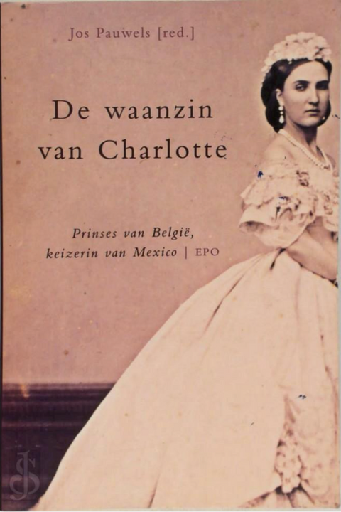 La folie de Charlotte : princesse de Belgique, impératrice du Mexique