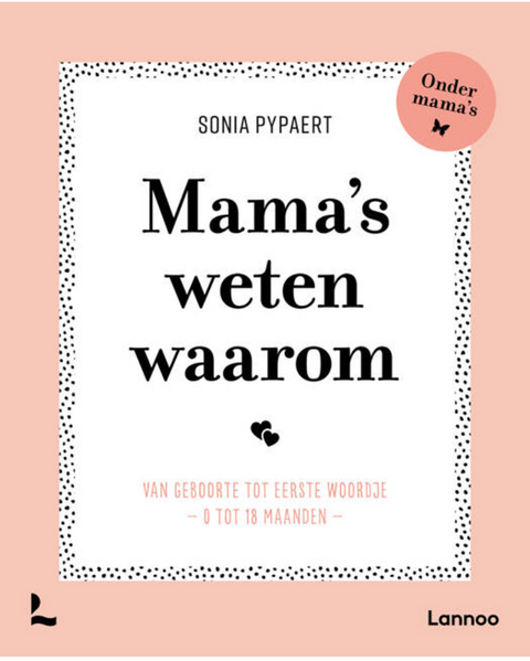 Mama's weten waarom: Van geboorte tot eerste woordje