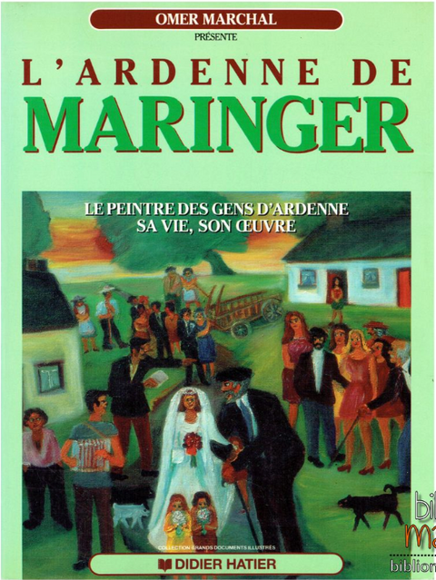 L'Ardenne de Maringer : Le peintre des gens d'Ardenne, sa vie, son oeuvre