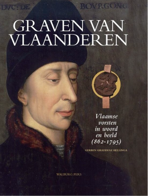 Graven van Vlaanderen: Vlaamse vorsten in woord en beeld (862-1795)