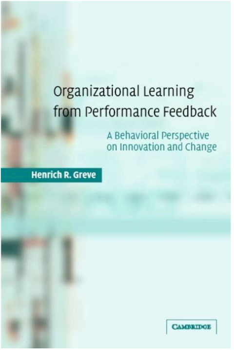 Organizational Learning from Performance Feedback: A Behavioral Perspective on Innovation and Change