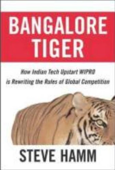 Bangalore Tiger: How Indian Tech Upstart Wipro is Rewriting the Rules of Global Competition