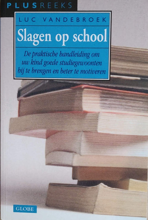 Slagen op school: de praktische handleiding om uw kind goede studiegewoonten bij te brengen en beter te motiveren