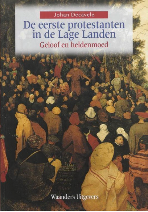 The first Protestants of the Low Countries: faith and heroism