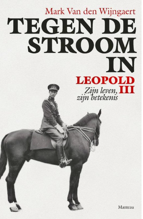 Tegen de stroom in. Leopold III: Zijn leven, zijn betekenis