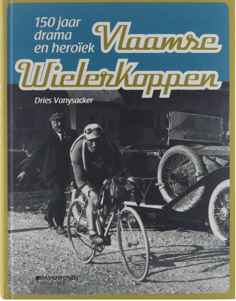 Flemish Cycling Heads: 150 Years of Drama and Heroism