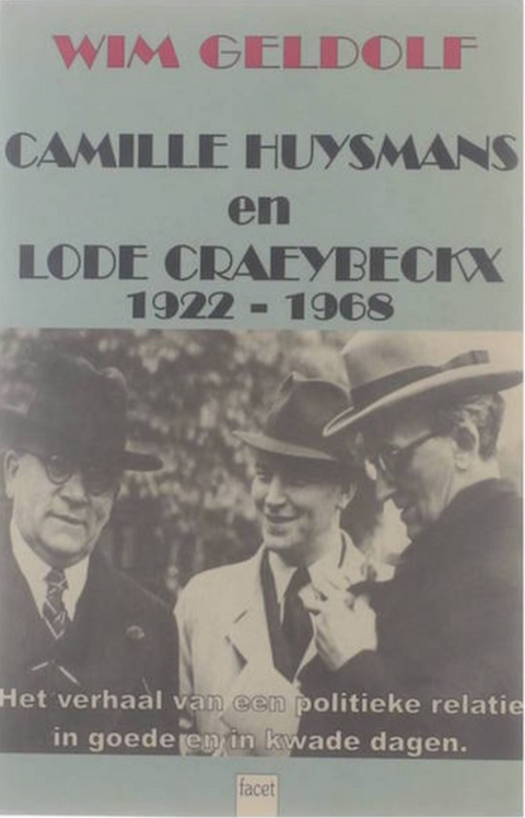 Camille Huysmans et Lode Craeybeckx : l'histoire d'une relation politique dans les bons et les mauvais jours. 1922-1968