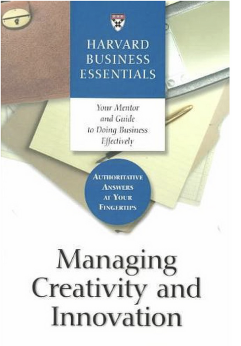 Managing Creativity and Innovation: Your Mentor and Guide to Doing Business Effectively