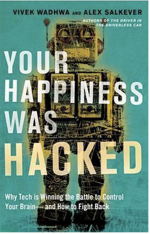 Your Happiness Was Hacked: Why Tech Is Winning the Battle to Control Your Brain--and How to Fight Back