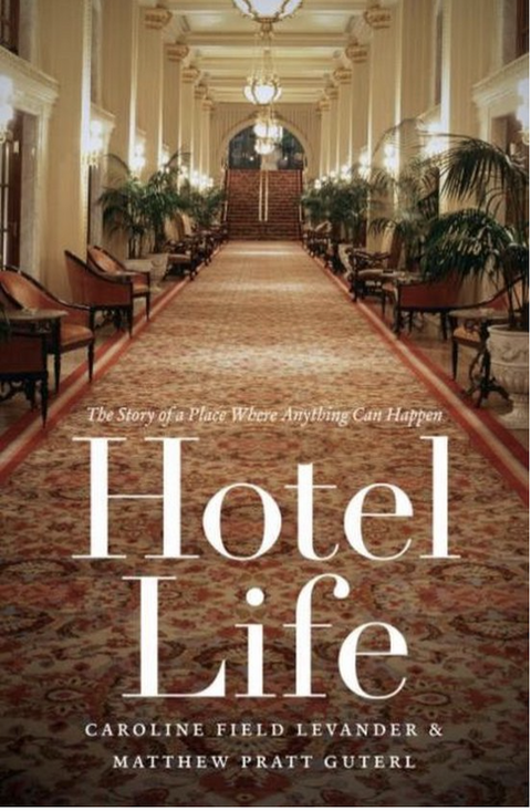 Hotel Life: The Story of a Place Where Anything Can Happen