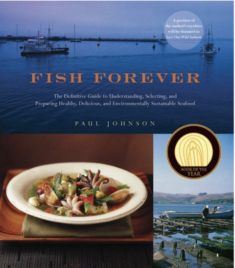 Fish Forever: The Definitive Guide to Understanding, Selecting, and Preparing Healthy, Delicious, and Environmentally Sustainable Seafood