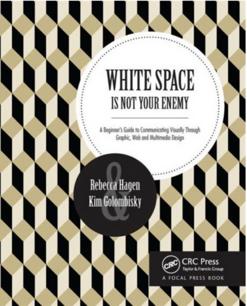 White Space Is Not Your Enemy: A Beginner's Guide to Communicating Visually Through Graphic, Web & Multimedia Design