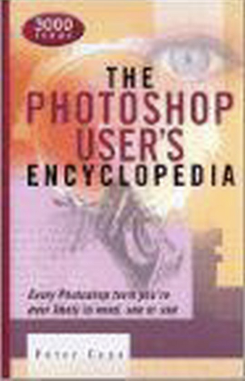 The Photoshop User's Encyclopedia: Every Photoshop Term You're Ever Likely to Need, See or Use