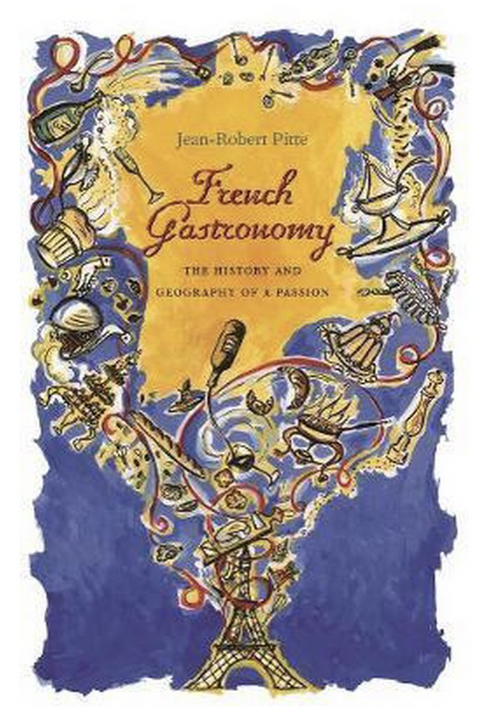 French Gastronomy: The History and Geography of a Passion