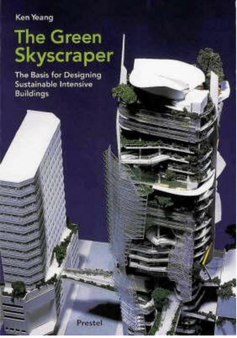 The Green Skyscraper: The Basis for Designing Sustainable Intensive Buildings