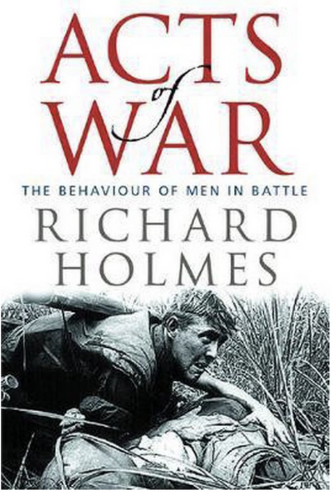 Acts of War: The Behaviour of Men in Battle