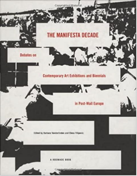 The Manifesta Decade: Debates On Contemporary Art Exhibitions And Biennials In Post-Wall Europe