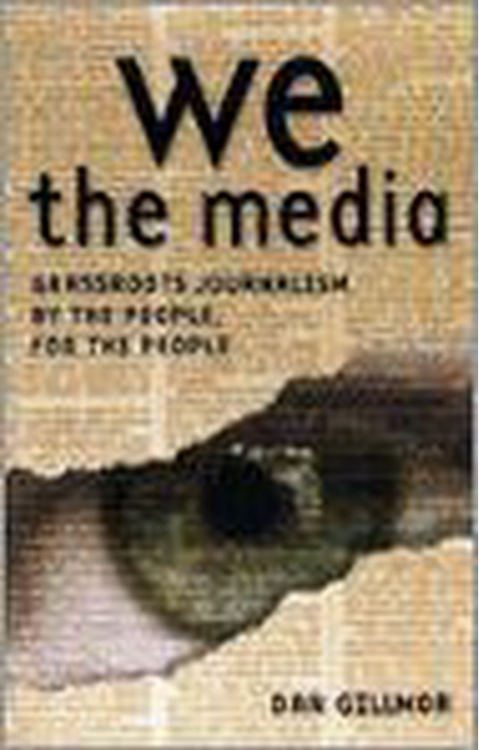 We, The Media: Grassroots Journalism by the People, for the People