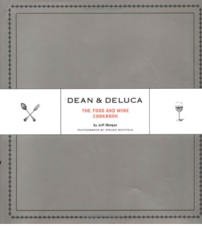 Dean & Deluca: The Food and Wine Cookbook