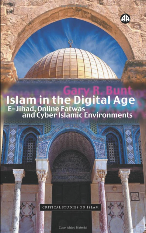 Islam in the Digital Age: E-Jihad, Online Fatwas and Cyber ​​Islamic Environments