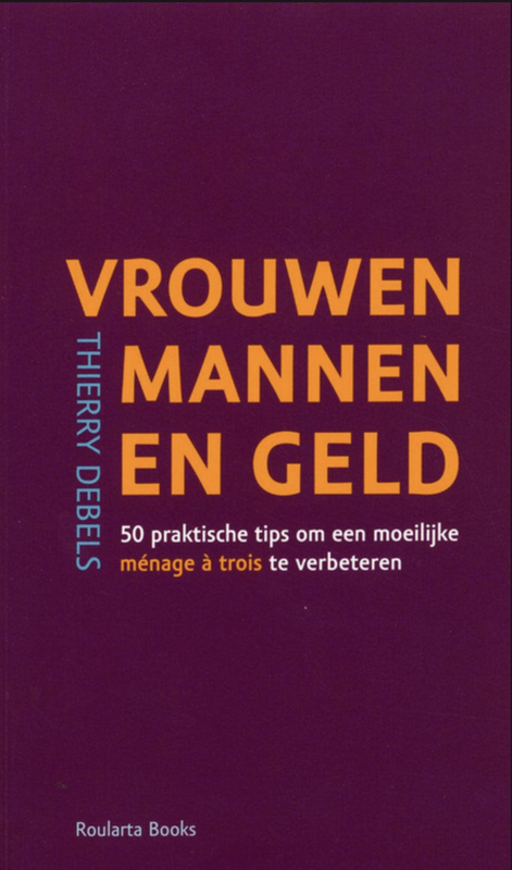 Vrouwen, Mannen En Geld: 50 praktische tips om een moeilijke ménage à trois te verbeteren