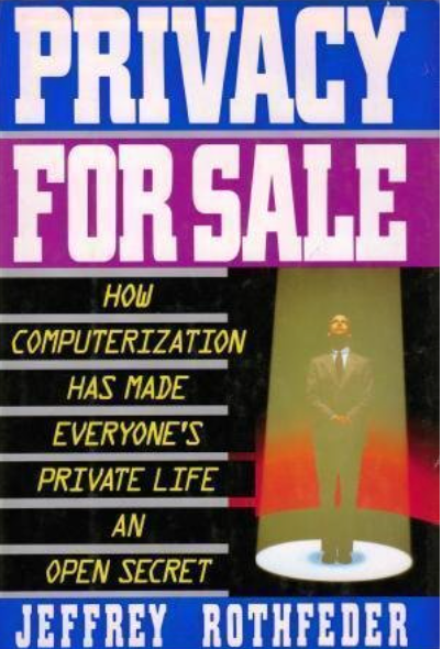 Privacy for Sale: How Computerization Has Made Everyone's Private Life an Open Secret