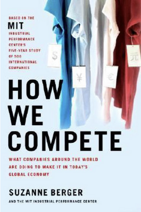 How We Compete: What Companies Around the World Are Doing to Make It in Today's Global Economy