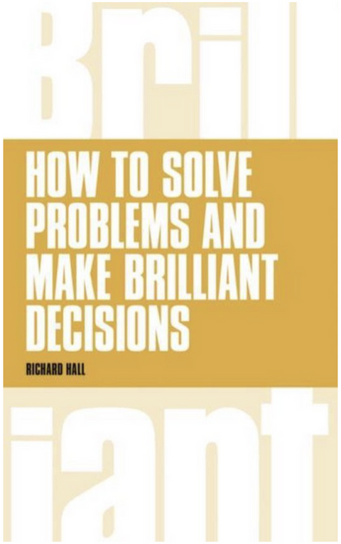 How to Solve Problems and Make Brilliant Decisions