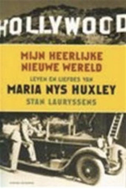 Mijn heerlijke nieuwe wereld: leven en liefdes van Maria Nys Huxley