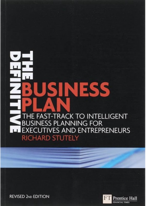 The Definitive Business Plan: The Fast Track To Intelligent Business Planning For Executives And Entrepreneurs