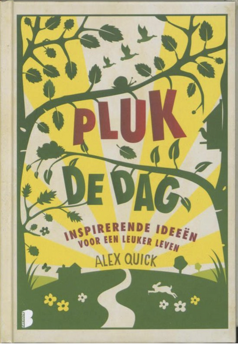 Pluk De Dag: Inspirerende Ideeen Voor Een Leuker Leven