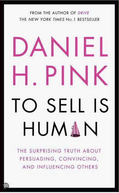 To Sell Is Human: The Surprising Truth About Persuading, Convincing, and Influencing Others