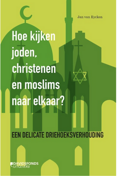 Hoe kijken joden, christenen en moslims naar elkaar?: een delicate driehoeksverhouding