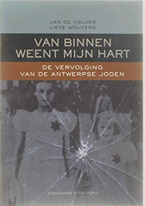 Van binnen weent mijn hart: de vervolging van de Antwerpse joden : geschiedenis en herinnering