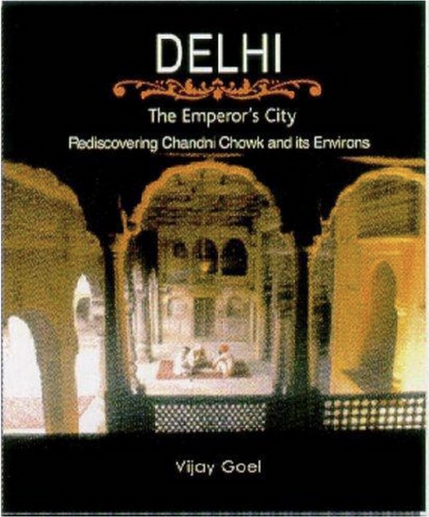 Delhi: The Emperor's City - Rediscovering Chandni Chawk and its Environs