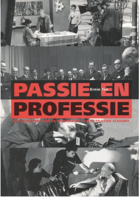 Passie En Professie: de geschiedenis van de Nederlandse Film en Televisie Academie