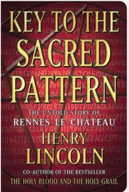 Key To The Sacred Pattern: The Untold Story Of Rennes-le-Chateau