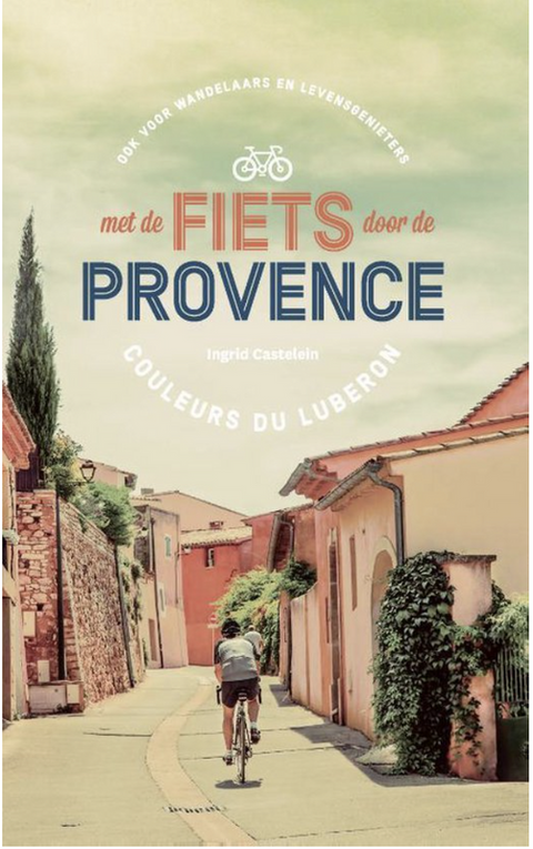 Met de fiets door de Provence: couleurs du Luberon : ook voor wandelaars en levensgenieters