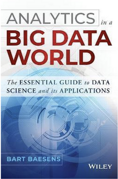 Analytics in a Big Data World: The Essential Guide to Data Science and its Applications