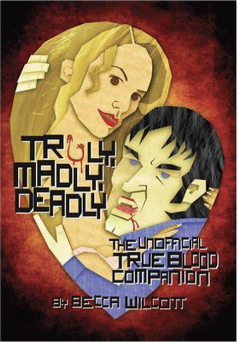 Truly, Madly, Deadly: The Unofficial True Blood Companion