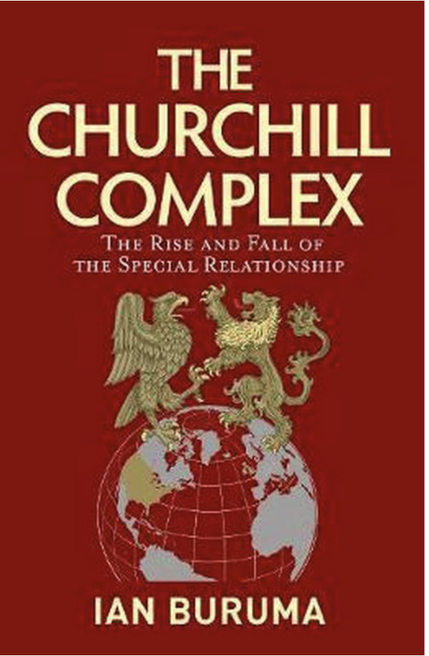 The Churchill Complex: The Rise and Fall of the Special Relationship from Winston and FDR to Trump and Johnson