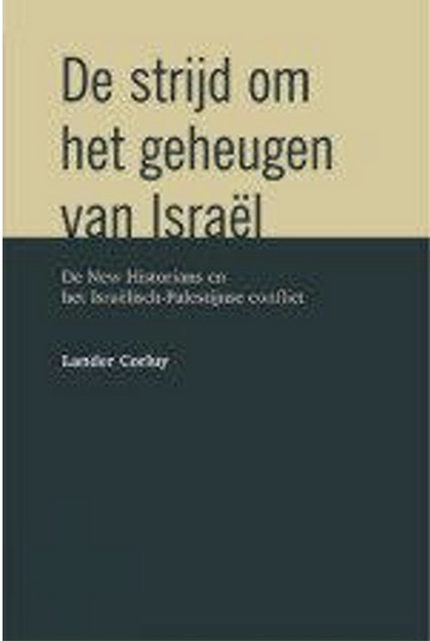 De strijd om het geheugen van Israël: de New Historians en het Israëlisch-Palestijnse conflict