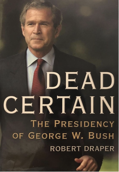 Dead Certain: The Presidency Of George W. Bush