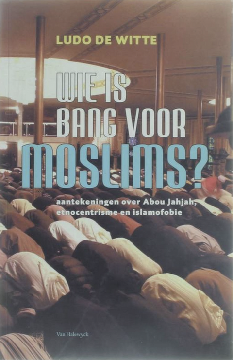 Qui a peur des musulmans : notes sur Abou Jahjah, l'ethnocentrisme et l'islamophobie