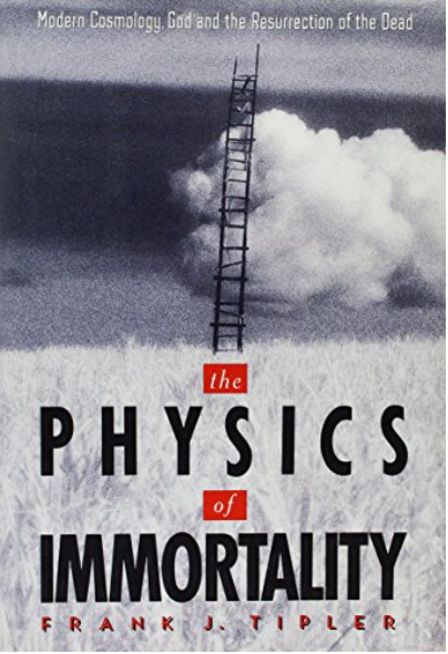 The Physics of Immortality: Modern Cosmology, God and the Resurrection of the Dead