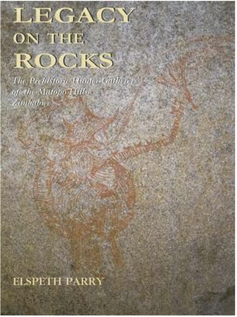 Legacy on the Rocks: The Prehistoric Hunter-Gatherers of the Matopo Hills, Zimbabwe